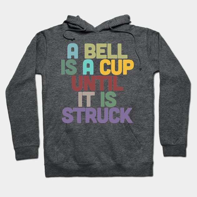 A Bell Is A Cup Until It Is Struck Hoodie by DankFutura